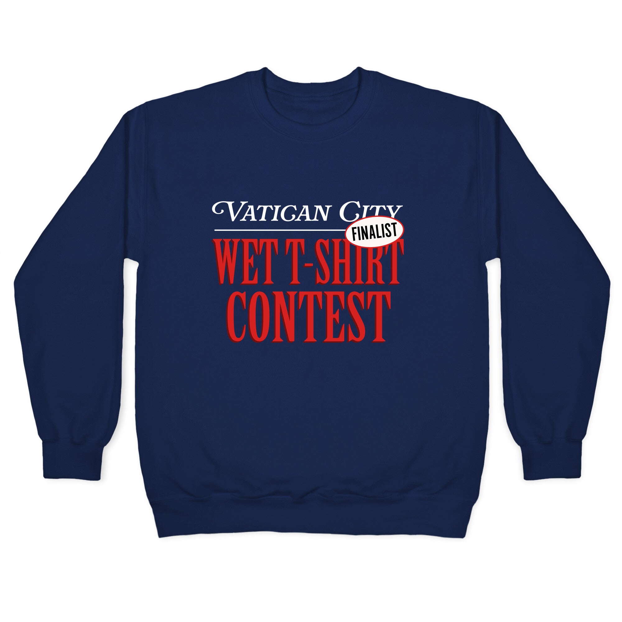 Vatican Wet T Shirt Contest Finalist Crewneck Sweatshirt